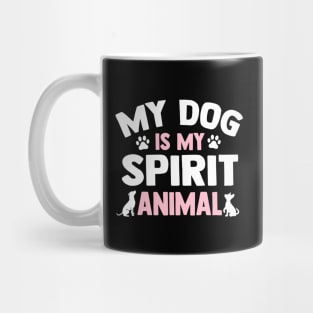 My Dog Is My Spirit Animal Mug